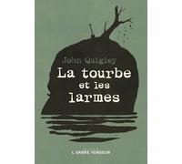 La tourbe et les larmes - John Quigley - L'arbre Vengeur - broché - Roman