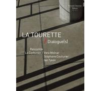 La Tourette / Dialogue(S) - Rencontre : Le Corbusier/Vera Molnar, Stéphane Couturier, Ian Tyson