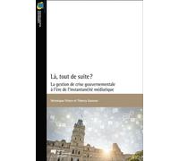 Là, tout de suite? La gestion de crise gouvernementale à l'ère de l'instantanéité médiatique - Véronique Prince - Presses Universite Du Quebec - broché - Essai