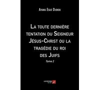 La Toute Dernière Tentation Du Seigneur Jésus-Christ Ou La Tragédie Du Roi Des Juifs - Tome 2