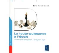 La Toute-Puissance À L'école - Comment La Repérer, L'analyser, Agir