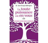 La toute puissance est en vous Affirmez votre force interieure - Jack Ensign Addington - Dauphin Editions Du - broché - Guide