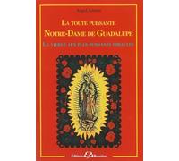 La toute puissante Notre Dame de Guadalupe - La vierge aux plus puissants miracles