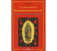La toute puissante Notre Dame de Guadalupe - La vierge aux plus puissants miracles