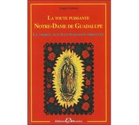 La toute puissante Notre Dame de Guadalupe - La vierge aux plus puissants miracles La Vierge aux plus puissants miracles - Angel Adams - Bussiere - broché - Essai