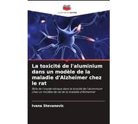 La toxicité de l'aluminium dans un modèle de la maladie d'Alzheimer chez le rat