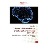 La toxoplasmose cerebrale chez les patients infectes par le VIH Experience de CHU Mohamed VI de Marrakech-Maroc - Lahoucine Taoufik, - Universitaires Europeennes - broché - Etude