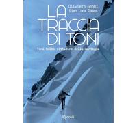 La traccia di Toni. Toni Gobbi cittadino delle montagne. Ediz. illustrata