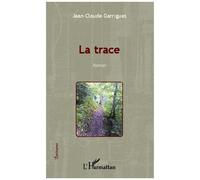 La trace Roman - Jean-Claude Garrigues - L'harmattan - broché - Roman