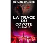 La Trace du coyote (Animae, Tome2) - Roxane Dambre - Lgf - Poche - Roman