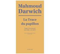 Mahmoud Darwich (trad. Elias Sanbar) – La Trace du papillon – Journal poétique (été 2006–2007)