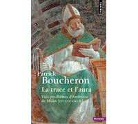 La Trace et l'Aura: Vies posthumes d'Ambroise de Milan (IVe-XVIe siècle)