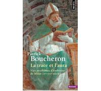 La Trace et l'Aura Vies posthumes d'Ambroise de Milan (IVe-XVIe siècle) - Patrick Boucheron - Points - Poche - Essai