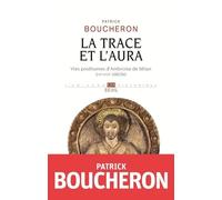 La Trace et l'aura Vies posthumes d'Ambroise de Milan (IVe-XVIe siècle) - Patrick Boucheron - Seuil - broché - Essai