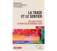 La trace et le sentier Tome 1 Mélanges dédiés au professeur Dominique Sarr - Mamadou Badji - L'harmattan - broché - Etude