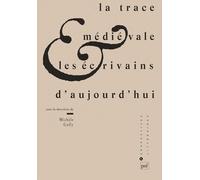 La Trace médiévale et les écrivains d'aujourd'hui