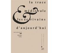 La trace médiévale et les écrivains d'aujourd'hui - Michèle Gally - Puf - broché - Livre