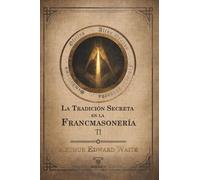 La tradición secreta en la francmasonería (Volumen II)