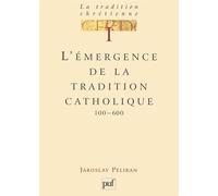 La tradition chrétienne. Tome 1 L'émergence de la tradition catholique - Jaroslav Pelikan - Puf - broché - Essai