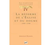 La tradition chrétienne, tome 4 : La réforme de l'Eglise et du dogme