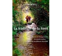 La Tradition De La Forêt - Histoire Et Enseignements Des Grands Maîtres Du Bouddhisme Theravada