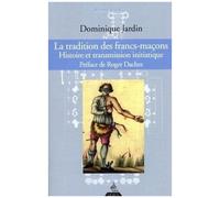 La Tradition Des Francs-Maçons - Histoire Et Transmission Initiatique
