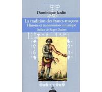 La tradition des francs-maçons - Histoire et transmission initiatique - Dominique Jardin - Dervy-Livres - broché - Guide