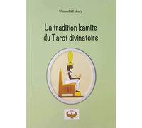 La tradition du tarot divinatoire kamit: La tradition du tarot divinatoire kamit