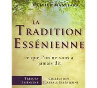 La Tradition Essénienne - Ce Que L'on Ne Vous A Jamais Dit - Un Chemin Authentique Pour Une Vie Belle Et Riche