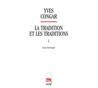 La tradition et les traditions 1 essai historique Volume 1 : essai historique - Yves Congar - Cerf - broché - Etude