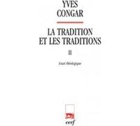 La tradition et les traditions 2 essai theologique Yves Congar (Auteur)