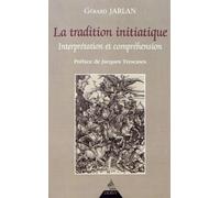 La tradition initiatique - Interprétation et compréhension Quand un musicien rencontre l'enseignement d'Arnaud Desjardins - Gérard Jarlan - Dervy-Livres - broché - Essai
