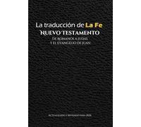 La Traducción de la Fe, Nuevo Testamento, Romanos a Judas y el Evangelio de Juan: actualizado y revisado para 2026