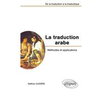 La traduction arabe - Méthodes et applications - De la traduction à la traductique Méthodes et applications de la traduction - Mathieu Guidère - Ellipses - broché - Etude