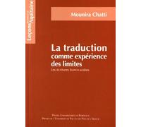 La Traduction Comme Expérience Des Limites - Les Écritures Franco-Arabes