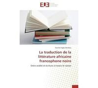 La traduction de la littérature africaine francophone noire Agba Ezéchiel Akrobou (Auteur)