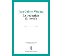 La Traduction du monde - Juan Gabriel Vasquez - Seuil - broché - Essai