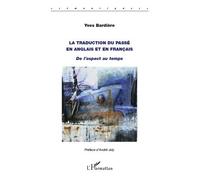 La traduction du passé en anglais et en français De l'aspect au temps - Yves Bardière - L'harmattan - broché - Essai