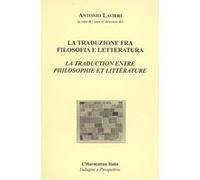 La traduction entre philosophie et littérature La traduzione fra filosofia e letteratura - Antonio Lavieri - L'harmattan - broché - Etude