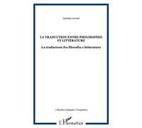 La traduction entre philosophie et littérature La traduzione fra filosofia e letteratura - Antonio Lavieri - L'harmattan - broché - Etude