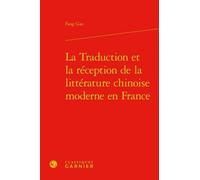 La Traduction et la réception de la littérature chinoise moderne en France Bernard Franco (Collection dirigée par), Véronique Gely (Collection dirigée par), Jean-Marie Gustave Le Clézio (Préface), Fan