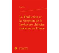 La Traduction et la réception de la littérature chinoise moderne en France Bernard Franco (Collection dirigée par), Véronique Gely (Collection dirigée par), Jean-Marie Gustave Le Clézio (Préface), Fan