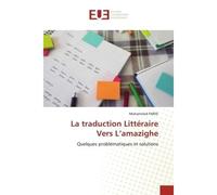 La traduction Littéraire Vers L'amazighe Quelques problématiques et solutions - Mohammed Farisi - Universitaires Europeennes - broché - Livre