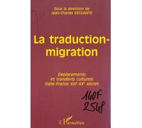 La Traduction-Migration - Déplacements Et Transferts Culturels Italie-France Xixe-Xxe Siècles