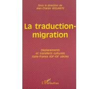 La traduction-migration Déplacements et transferts culturels Italie-France XIXe-XXe siècles - Jean-Charles Vegliante - L'harmattan - broché - Livre