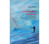 La traduction raisonnée, 3e édition Manuel d'initiation à la traduction professionnelle de l'anglais vers le français - Jean Delisle - Presses De L'universite D'ottawa - broché - Essai