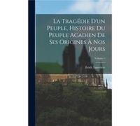 La tragdie dun peuple histoire du peuple acadien de ses origines nos jours Volume 1 - 1866 Lauvrire mile - Creative Media Partners LLC - Livre en Anglais 1866 Lauvrire mile1866 Lauvrire mile (Auteur)