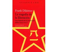 La tragedia de la liberación: Una historia de la revolución china (1945-1957)