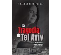 La Tragedia de Tel Aviv: Una Historia de Perdón, Esperanza y Transformación