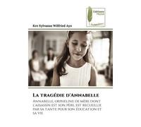 La tragédie d'Annabelle Annabelle, orpheline de mère dont l'assassin est son père, est recueillie par sa tante pour son éduc - Kre Sylvanus Wilfried Ayo - Muse Editions - Poche - Roman